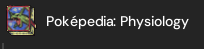 Poképedia: Physiology